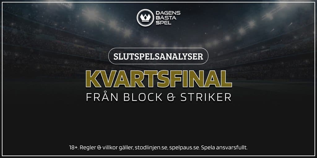Slutspelsanalyser – kvartsfinaler från Block & Striker